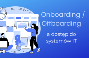 onboarding i offboarding pracowników a dostęp do systemów IT 